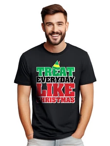Treat Everyday Like Christmas t-shirt - Funny and Festive! Spread holiday cheer - Picture 1 of 45
