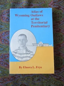 Atlas of Wyoming Outlaws At the Territorial Penitentiary SIGNED Elnora L. Frye - Picture 1 of 3
