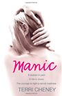 Manic: A woman in pain. A life in chaos. The courage to fight a secret madnes.