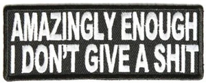 Amazingly Enough I Don't Give A Sh*t EMBROIDERED 4 INCH MC BIKER  PATCH  - Picture 1 of 1