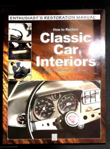 How to Restore Classic Car Interiors : Repair, Restoration, Maintenance Book New - Picture 1 of 6