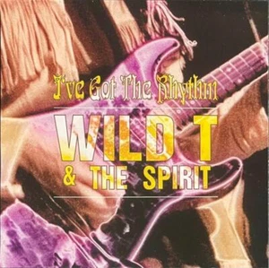 Wild T & The Spirit - I've Got The Rhythm CD (2005) Audio Quality Guaranteed - Foto 1 di 7