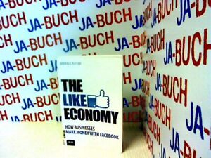 The Like Economy: How Businesses Make Money With Facebook Carter, Brian: