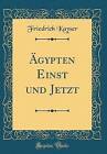 gypten Einst und Jetzt (Classic Reprint), Friedri