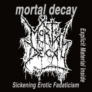 MORTAL DECAY - Sickening Erotic Fanaticism CD (2005) - Bild 1 von 2