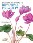 Beginner's Guide To Botanical Flower Painting By Lakin, Michael