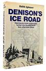 Edith Iglauer DENISON'S ICE ROAD Opening an Arctic Truck Route Farther Into the