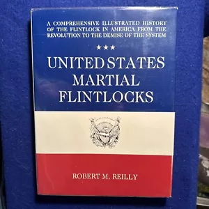 United States Martial Flintlocks by Robert M Reilly 1st 1986 HCDJ Illustrated - Picture 1 of 14