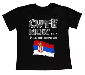 Cute Now... 'Til My Serbian Comes Out Toddler Kids Serbia Flag T-shirt Cotton - Picture 1 of 8