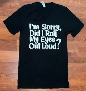 Es tut mir leid, habe ich meine Augen laut ausgerollt? Schwarzes Shirt Wortdruck Damen Größe S - Bild 1 von 7