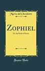 Zophiel Or The Bride Of Seven Classic Reprint By Maria Del O