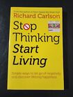 Stop Thinking, Start Living by Richard Carlson - Paperback