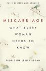 Miscarriage: What every Woman needs to know by Regan, Professor Lesley Book The