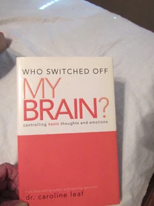 Who Switched Off My Brain - Hardback Book - 2009 - Dr. Caroline Leaf - Picture 1 of 1