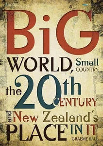 Big World, Small Country: The 20th Century & New Zealand's Place In It 1st Editi - Picture 1 of 1