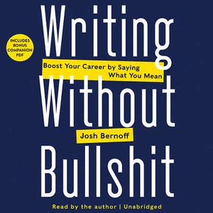 Writing without Bullshit by Josh Bernoff 2016 Unabridged CD 9781441712059 - Picture 1 of 1