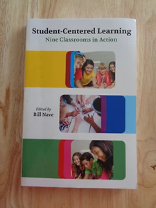 Student-Centered Learning: Nine Classrooms in Action by Bill Nave 2015 SC - Picture 1 of 2