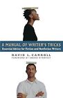 A Manual of Writers Tricks: Essential Advice for Fiction and Nonfiction Writers,