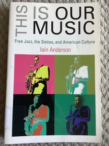 This Is Our Music: Free Jazz, the Sixties, and American Culture (2007, Trade PB) - Picture 1 of 7