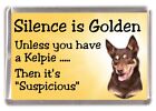 Aimant de réfrigérateur australien Kelpie Dog « Silence is Golden...... » par Starprint