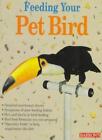 Feeding Your Pet Bird (Pet reference books)-Petra Burgmann