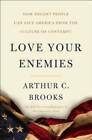 Love Your Enemies: How Decent People Can Save America From The Cultu - Very Good