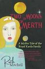 Two Moons of Merth: A Mythic Tale of the Royal Karda Family by Mitchell Ruth C. 