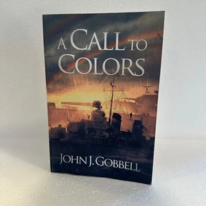 A Call to Colors by John J. Gobbell Novel of the Battle of Leyte Gulf Paperback - Picture 1 of 8