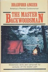 The Master Backwoodsman by Bradford Angier 1st Ed 1978 HCDJ Very Good - Foto 1 di 7