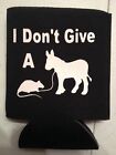 I Dont Give A Rats Ass Funny Novelty Can Cooler Koozie Huggie