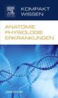 Kompaktwissen Anatomie Physiologie Erkrankungen9783437267833