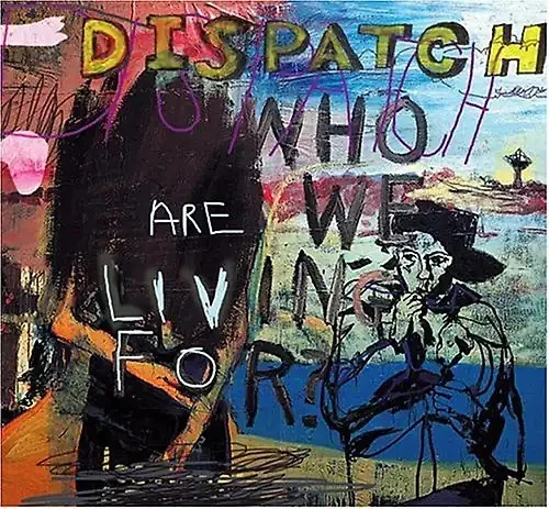 Dispatch - Who Are We Living for? - Bild 1 von 1