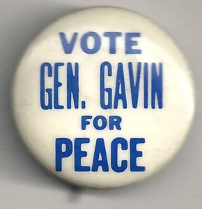 Vote Gen. GAVIN For Peace ~ WWII 2nd Airborne Division Hero ~ Political HOPEFUL - Picture 1 of 2