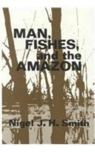 Nigel J. H. Smith Man, Fishes, and the Amazon (Hardback) (US IMPORT) - Image 1 of 1