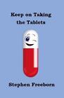 Keep on Taking the Tablets by Freeborn, Stephen Book The Cheap Fast Free Post