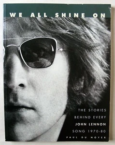 JOHN LENNON / WE ALL SHINE ON / STORIES BEHIND EVERY SOLO CAREER SONG 1970 - 80 - Picture 1 of 5