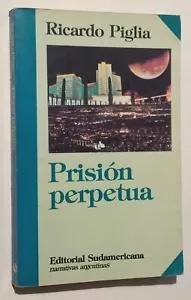 Ricardo Piglia. Prisión Perpetua. 1st Ed. Buenos Aires, Sudamericana 1988. - Picture 1 of 3