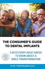 The Consumer's Guide to Dental Implants: 3 Keys Every Adult Needs to Know Abo...