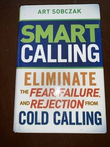 Smart Calling: Eliminate the Fear, Failure, and Rejection from Cold Calling HC - Foto 1 di 4