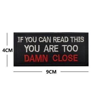 IF YOU CAN READ THIS YOU ARE TOO DAMN CLOSE EMBROIDERY HOOK LOOP PATCH BADGE - Picture 1 of 1