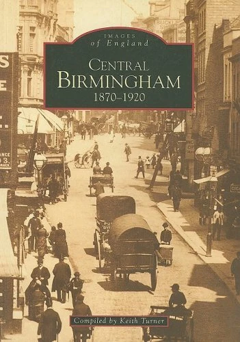 Central Birmingham 1870-1920 (Archive Photographs) By Keith Turner - Image 1 of 1