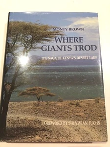 Where Giants Trod: The Saga of Kenya's Desert Lake : Monty Brown - Picture 1 of 5
