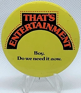 "That's Entertainment Boy Do We Need It Now" Movie 1974 MGM Pinback/Button/Badge - Picture 1 of 3