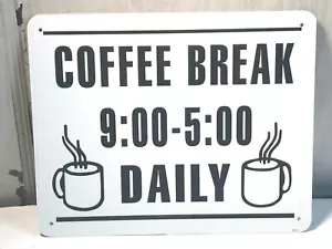Letrero metálico "Coffee Break 9:00 - 5:00 Diario" 8" x 10" Oficina Cocina Bar - Imagen 1 de 4