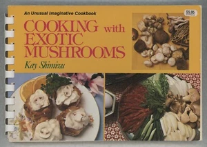 Mushroom Cookbook COOKING WITH EXOTIC MUSHROOMS Kay Shimizu - Picture 1 of 5