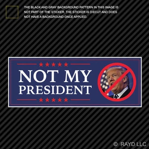Not My President ! Sticker Decal Self Adhesive Anti Trump Anti-Trump Hillary V2 - Bild 1 von 1