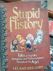 Stupid History : Tales of Stupidity, Strangeness, by Leland Gregory PB - Picture 1 of 1
