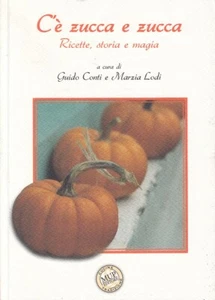 LK- C'E' ZUCCA E ZUCCA RICETTE STORIA MAGIA- CONTI LODI- MUP--- 2007- B - WPR319 - Bild 1 von 1