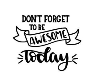 Don't forget to be Awesome day Vinyl Mirror Decal Decor Sticker Motivation Quote