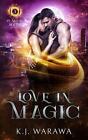 Love In Magic: A Magic Fbi, Witchy, Paranormal Romance By Kj Warawa Paperback Bo